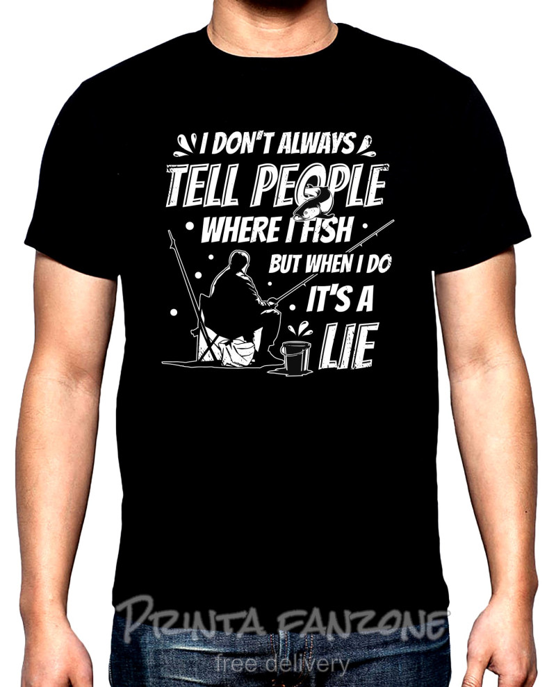 T-SHIRTS I don't always tell people where I fish, men's  t-shirt, 100% cotton, S to 5XL